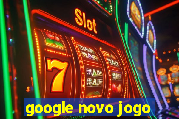 google novo jogo